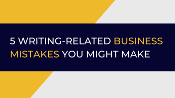 5 Writing-Related Business mistakes you might take