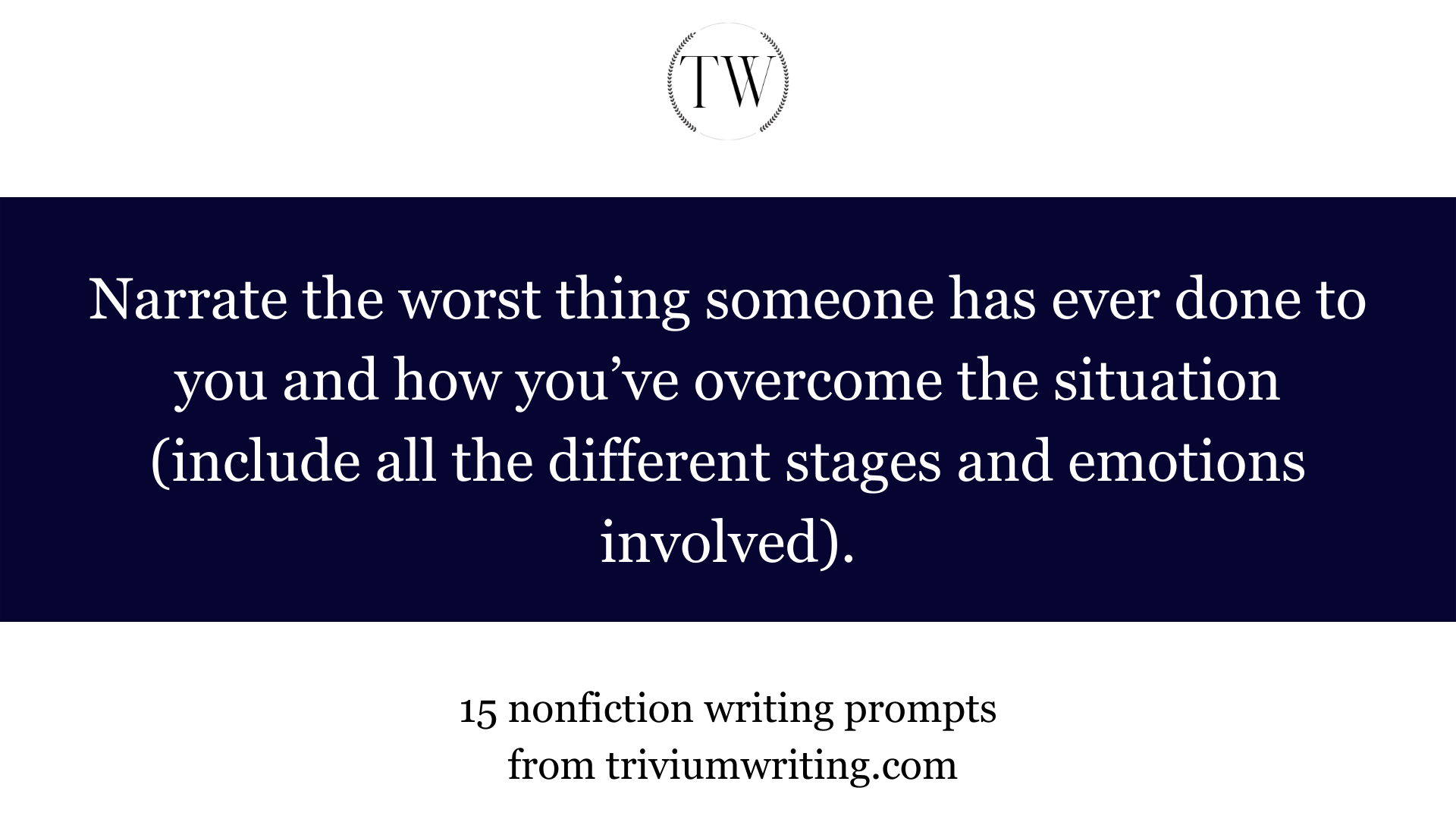 Narrate the worst thing someone has ever done to you and how you’ve overcome the situation